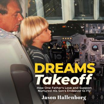 Dreams Takeoff: How One Father's Love and Support Nurtured His Son's Endeavor to Fly