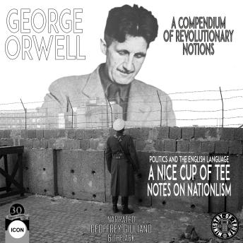 Audiobook: A Compendium Of Revolutionary Notions  Politics And The English Language A Nice Cup Of Tee: Notes On Nationlism by George Orwell episode artwork