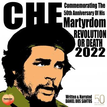 Che Commemorating The 50th Anniversary Of His Martyrdom: Revolution Or Death 2022
