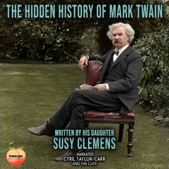The Hidden History Of Mark Twain: By His Daughter Susy Clemens