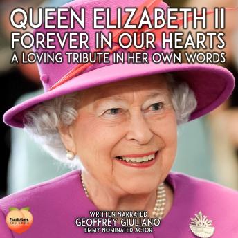Queen Elizabeth II: Forever In Our Hearts A Loving Tribute In Her Own Words