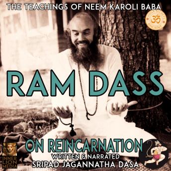 Ram Dass The Teachings Of Neem Karoli Baba: On Reincarnation