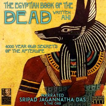The Egyptian Book Of The Dead: 4000 Year Old Secrets Of The Afterlife