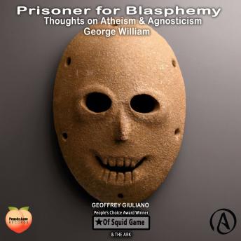 Download Prisoner For Blasphemy Thoughts On Atheism & Agnosticism by George William