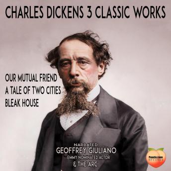 Charles Dickens 3 Classic Works: Our Mutual Friend A Tale Of Two Cities Bleak House