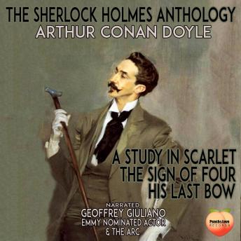The Sherlock Holmes Anthology: A Study In Scarlet The Sign Of Four His Last Bow