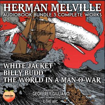 Herman Melville 3 Complete Works: White Jacket  Billy Budd The World In A Man-O-War