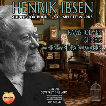 Henrik Ibsen 3 Complete Works: Ramsholmen  Ghosts  When We Dead Awaken