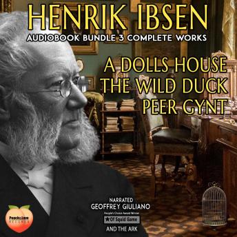 Henrik Ibsen 3 Complete Works: A Dolls House  The Wild Duck  Peer Gynt