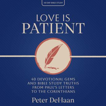 Love Is Patient: 40 Devotional Gems and Bible Study Truths from Paul’s Letters to the Corinthians