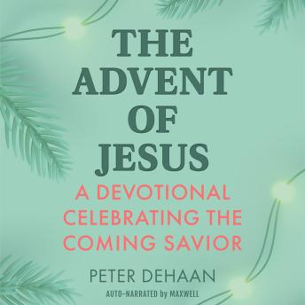 The Advent of Jesus: A Devotional Celebrating the Coming Savior