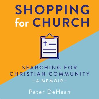 Shopping for Church: Searching for Christian Community, a Memoir