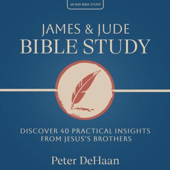 James & Jude Bible Study: Discover 40 Practical Insights from Jesus’s Brothers