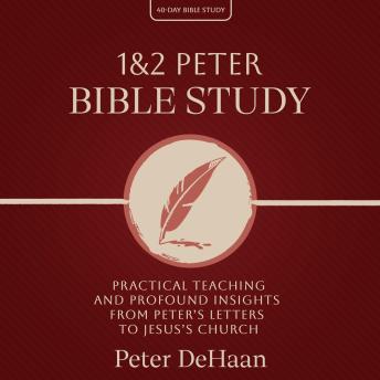 1 & 2 Peter Bible Study: Practical Teaching and Profound Insights from Peter’s Letters to Jesus’s Church