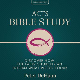 Acts Bible Study: Discover How the Early Church Can Inform What We Do Today