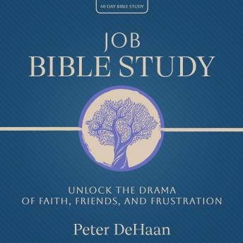 Job Bible Study: Unlock the Drama of Faith, Friends, and Frustration