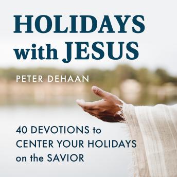 Holidays with Jesus: 40 Devotions to Center Your Holidays on the Savior