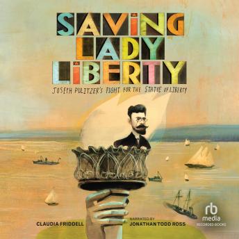 Saving Lady Liberty: Joseph Pulitzer's Fight for the Statue of Liberty