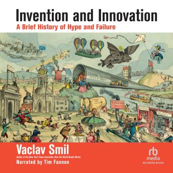 Invention and Innovation: A Brief History of Hype and Failure