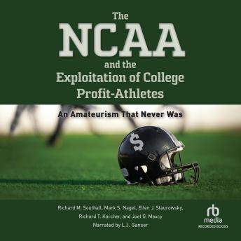 The NCAA and the Exploitation of College Profit Athletes: An Amateurism That Never Was