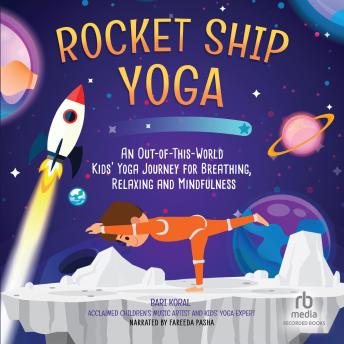 Rocket Ship Yoga: An Out-of-This-World Kids Yoga Journey for Breathing, Relaxing and Mindfulness (Yoga Poses for Kids, Mindfulness for Kids Activities)
