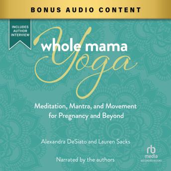 Whole Mama Yoga: Meditation, Mantra, and Movement for Pregnancy and Beyond