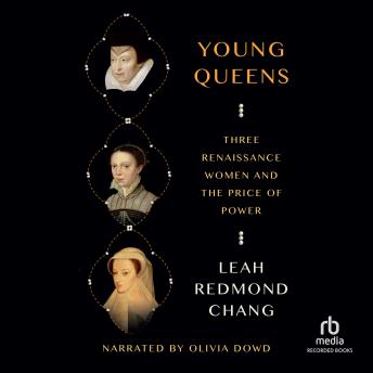 Young Queens: Three Renaissance Women and the Price of  Power
