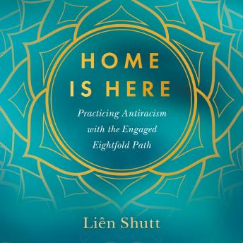Home is Here: Practicing Antiracism with the Engaged Eightfold Path