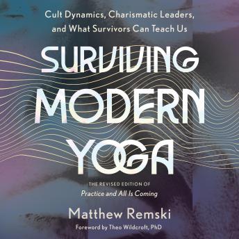 Surviving Modern Yoga: Cult Dynamics, Charismatic Leaders, and What Survivors Can Teach Us