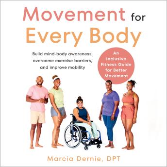 Movement for Every Body: An Inclusive Fitness Guide for Better Movement--Build mind-body awareness, overcome exercise barriers, and improve mobility by Marcia Dernie