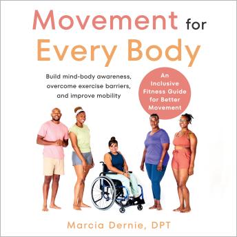 Movement for Every Body: An Inclusive Fitness Guide for Better Movement--Build mind-body awareness, overcome exercise barriers, and improve mobility