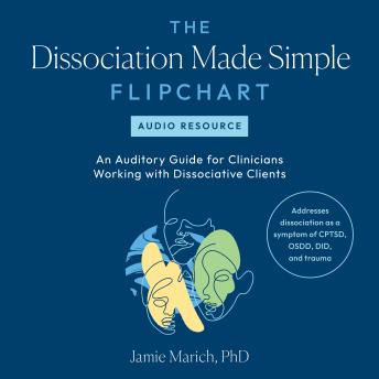 The Dissociation Made Simple Flipchart -- Audio Resource: An Auditory Guide for Clinicians Working with Dissociative Clients--Addresses dissociation as a symptom of CPTSD, OSDD, DID, and trauma