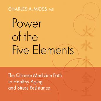 Power of the Five Elements: The Chinese Medicine Path to Healthy Aging and Stress Resistance