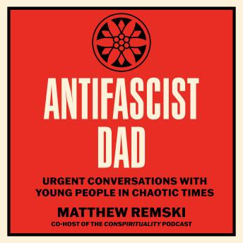 Antifascist Dad: Urgent Conversations with Young People in Chaotic Times