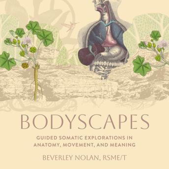 Bodyscapes: Guided Somatic Explorations in Anatomy, Movement, and Meaning