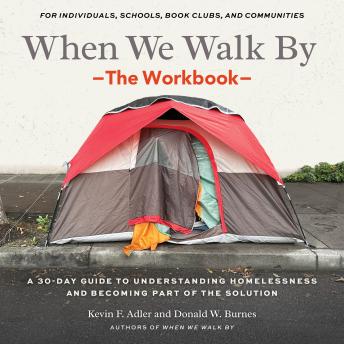 When We Walk By: The Workbook: A 30-Day Guide to Understanding Homelessness and Becoming Part of the Solution--For Individuals, schools, book clubs, and communities