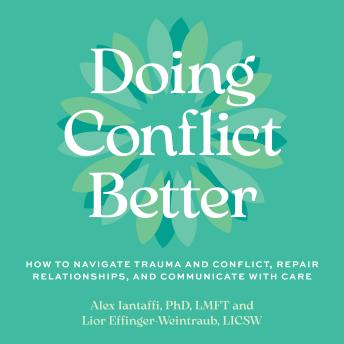 Doing Conflict Better: How to Navigate Trauma and Conflict, Repair Relationships, and Communicate with Care