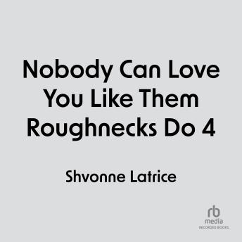Download Nobody Can Love You Like Them Roughnecks Do 4 by Shvonne Latrice