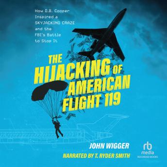 Download Hijacking of American Flight 119: How D.B. Cooper Inspired a Skyjacking Craze and the FBI's Battle to Stop It by John Wigger