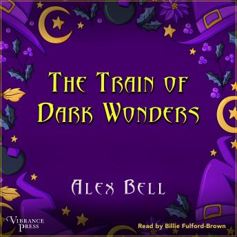 The Train of Dark Wonders: A Train of Dark Wonders Adventure