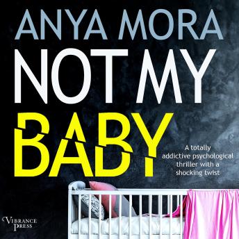 Not My Baby: A totally addictive psychological thriller with a shocking twist
