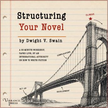 Structuring Your Novel: A 90-minute workshop, taped live, by an international authority on how to write fiction