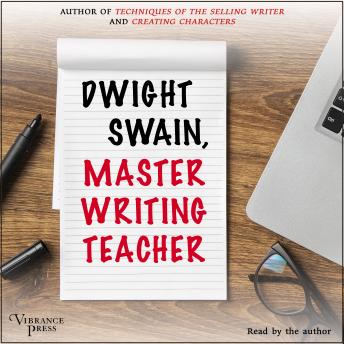 Dwight Swain: Master Writing Teacher: Structuring Your Novel & How to Build Fictional Characters