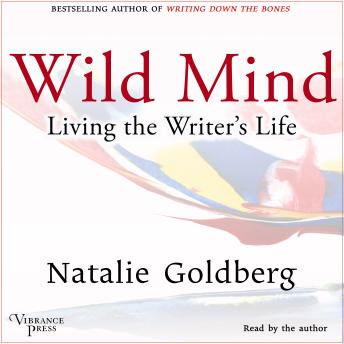 Wild Mind: Living the Writer's Life
