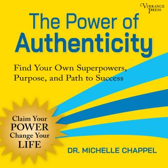 The Power of Authenticity: Find Your Own Superpowers, Purpose, and Path to Success