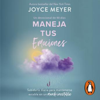Maneja tus emociones (Un devocional de 90 días): Sabiduría diaria para mantenerse estable en un mundo inestable