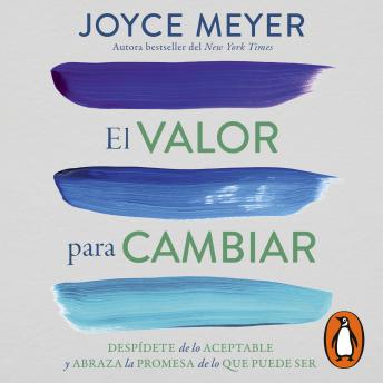 [Spanish] - El valor para cambiar: Despídete de lo aceptable y abraza la promesa de lo que puede ser