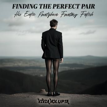 Finding the Perfect Pair: His Erotic Pantyhose Fetish Fantasy