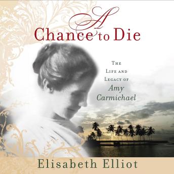 Download Chance to Die: The Life and Legacy of Amy Carmichael by Elisabeth Elliot