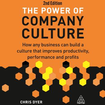 Download Power of Company Culture: How any business can build a culture that improves productivity, performance and profits by Chris Dyer